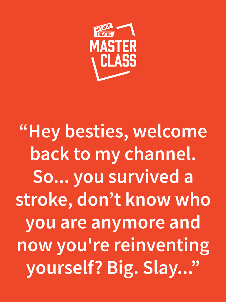 Quote on a deep orange background with "Get Into Theatre: Masterclass" logo in white top centre. The Quote reads "Hey besties, welcome back to my channel... reinvesting yourself? Big. Slay..."