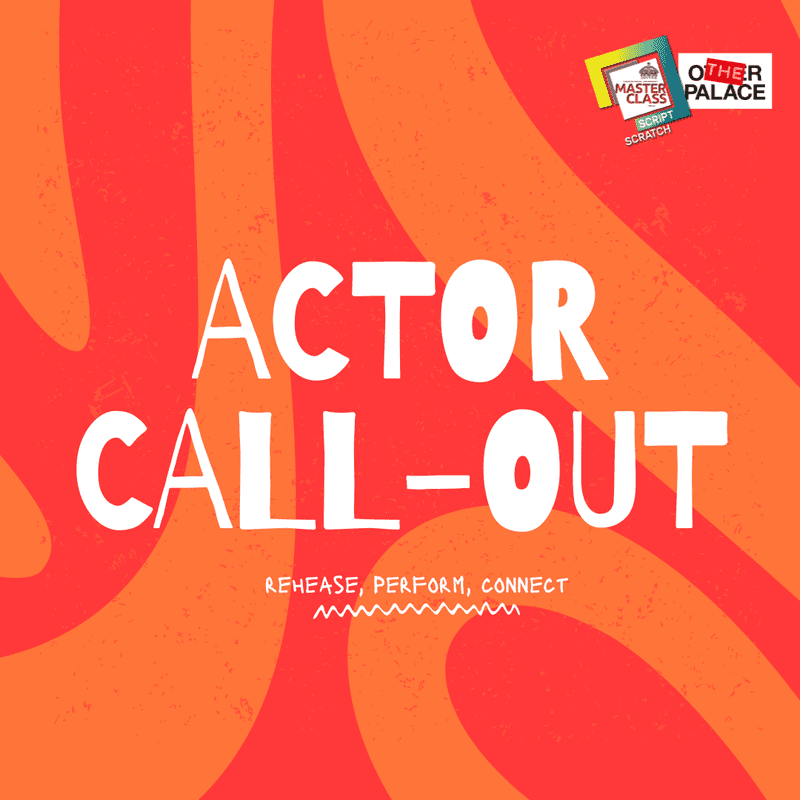 Actor Call-Out: Rehearse, Perform, Connect in white, with logos for Masterclass and The Other Palace top right. All on a red and orange abstract background.