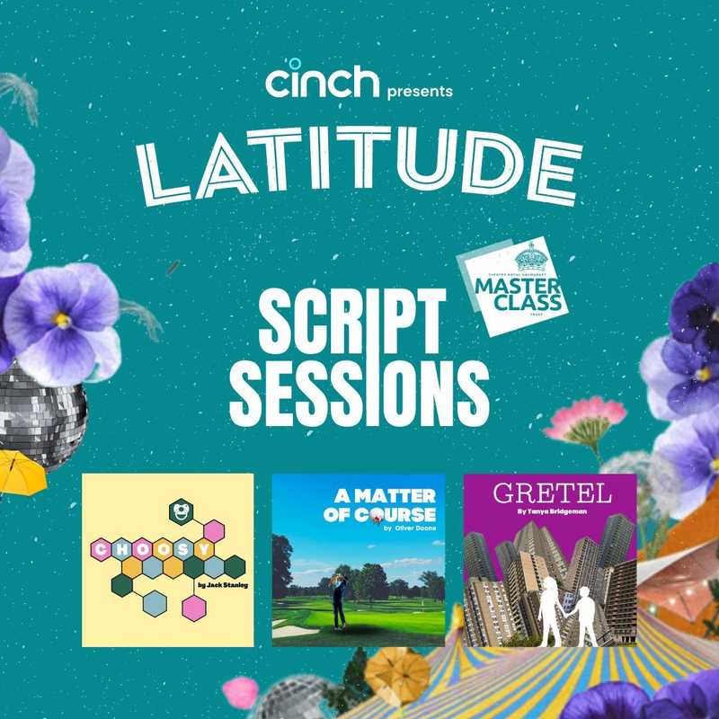 Three posters from Latitude Script Sessions, A Matter of Course by Oliver Doone, Gretel by Tanya Bridgeman and Choosy by Jack Stanley with latitude branding underneath